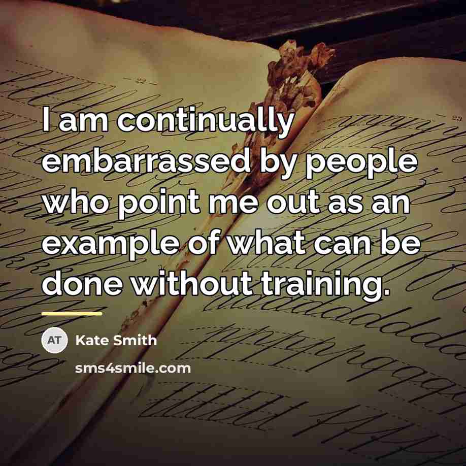 “I am continually embarrassed by people who point me out…” quote by Kate Smith