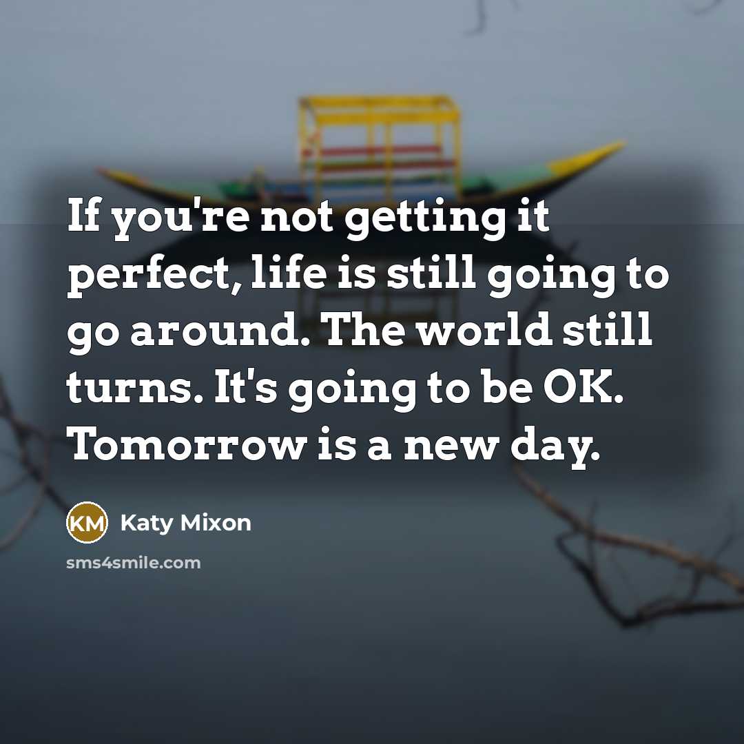 “If you're not getting it perfect, life is still going…” quote by Katy Mixon