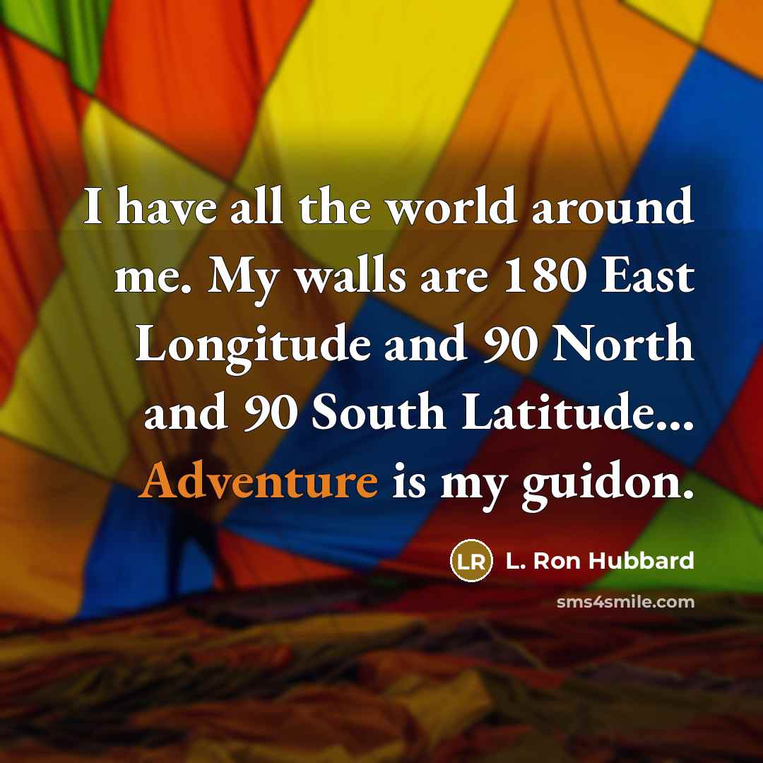 “I have all the world around me. My walls are…” quote by L. Ron Hubbard