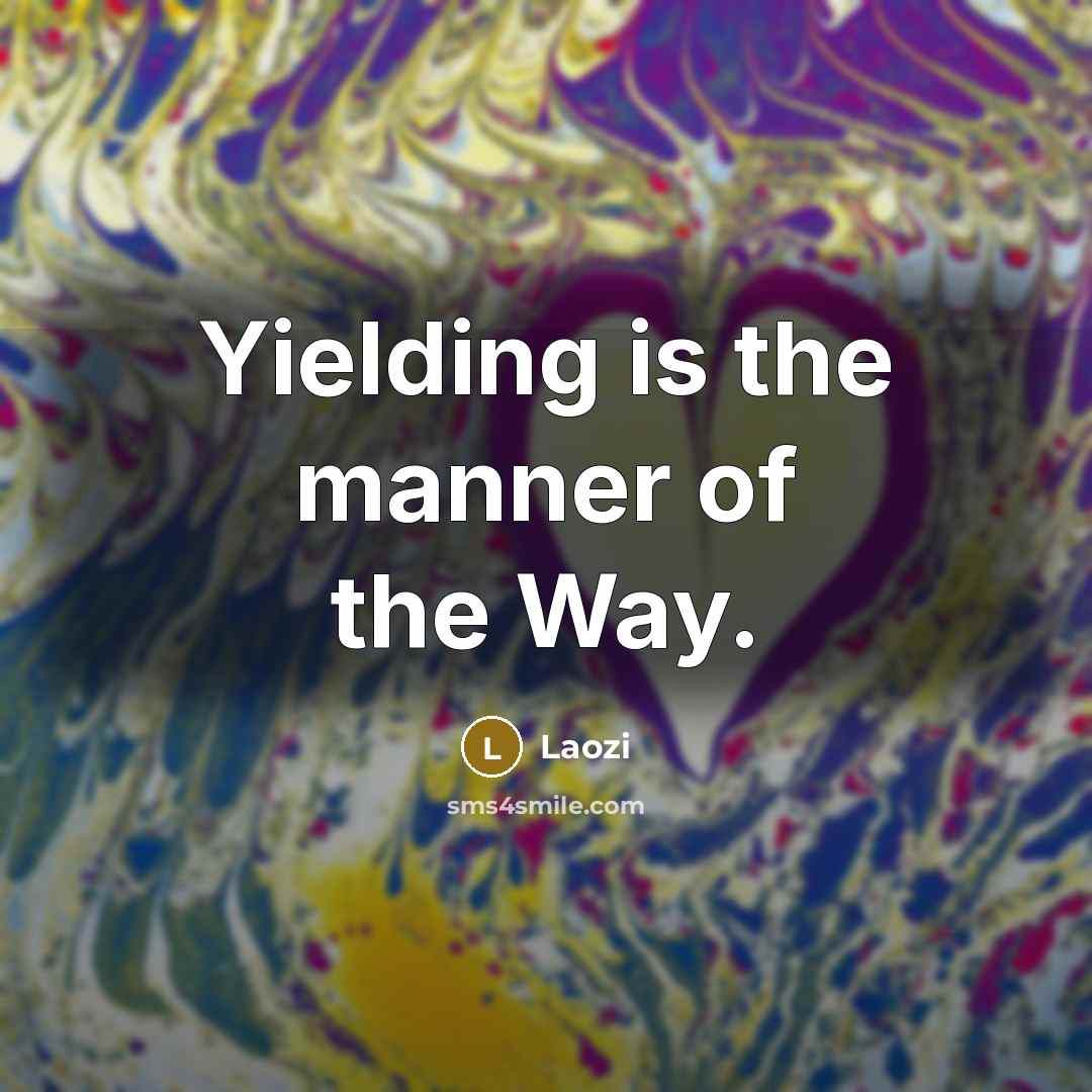 “Yielding is the manner of the Way.…” quote by Laozi
