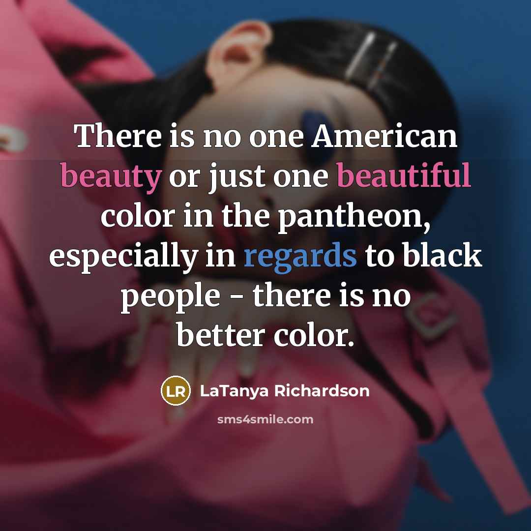 “There is no one American beauty or just one beautiful…” quote by LaTanya Richardson
