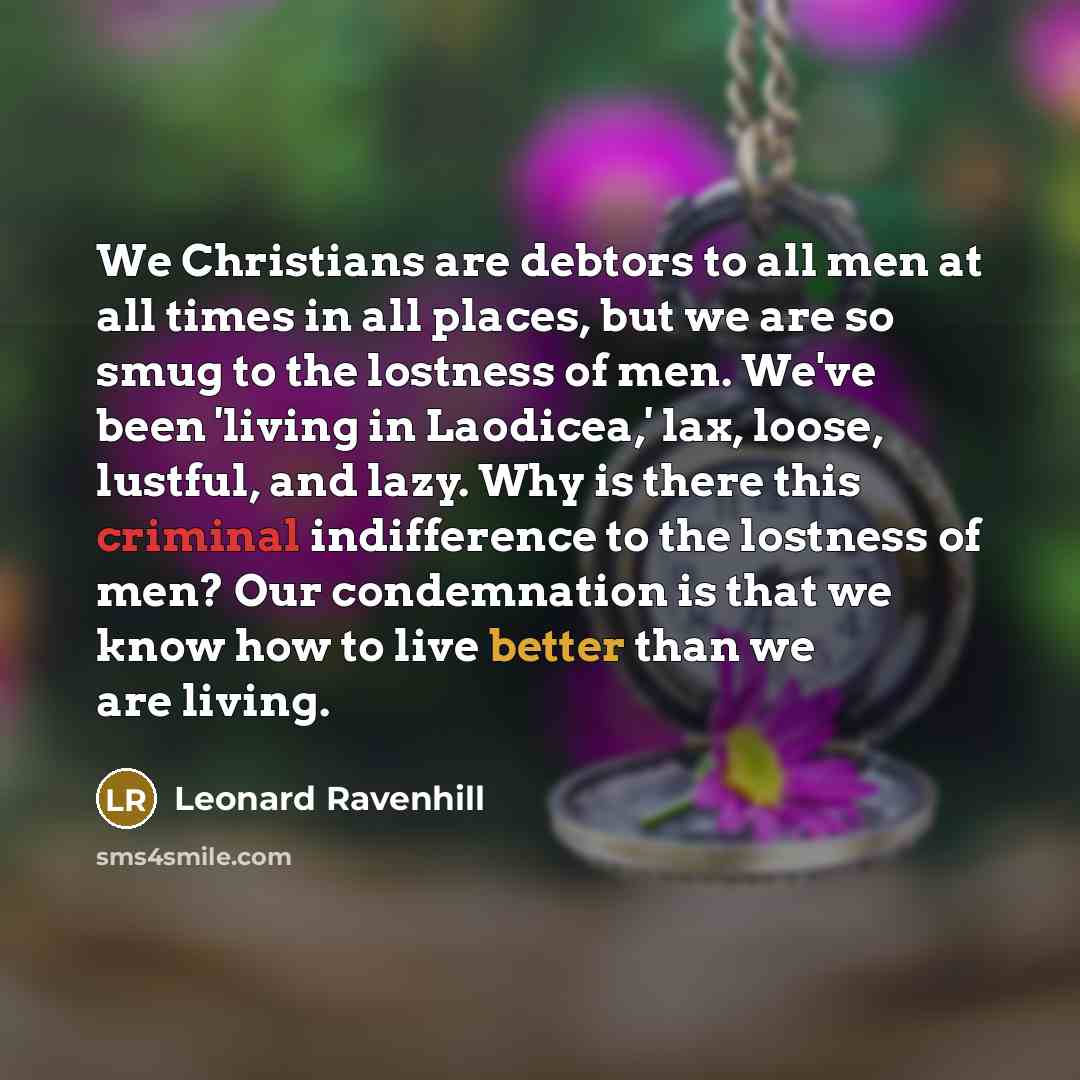 “We Christians are debtors to all men at all times…” quote by Leonard Ravenhill