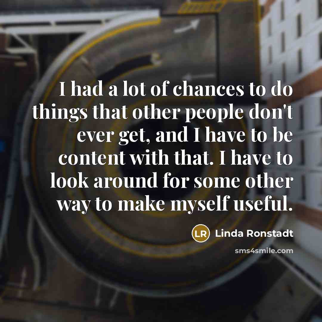 “I had a lot of chances to do things that…” quote by Linda Ronstadt