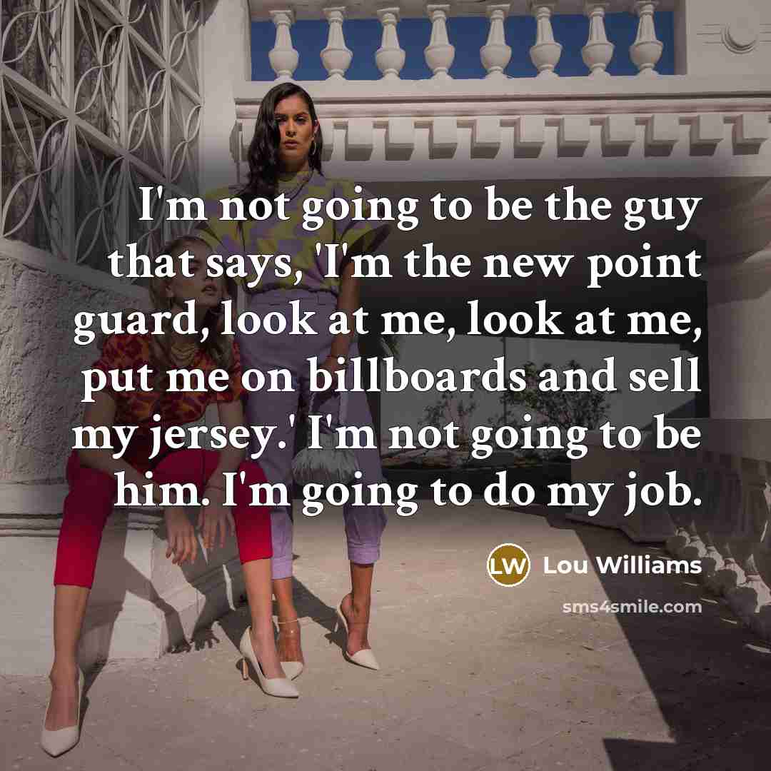 “I'm not going to be the guy that says, 'I'm…” quote by Lou Williams