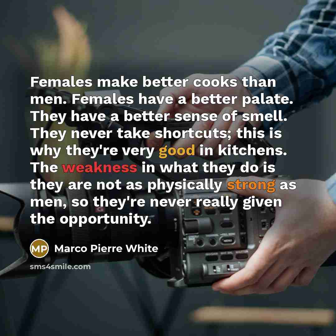 “Females make better cooks than men. Females have a better…” quote by Marco Pierre White
