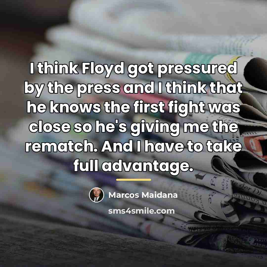 “I think Floyd got pressured by the press and I…” quote by Marcos Maidana