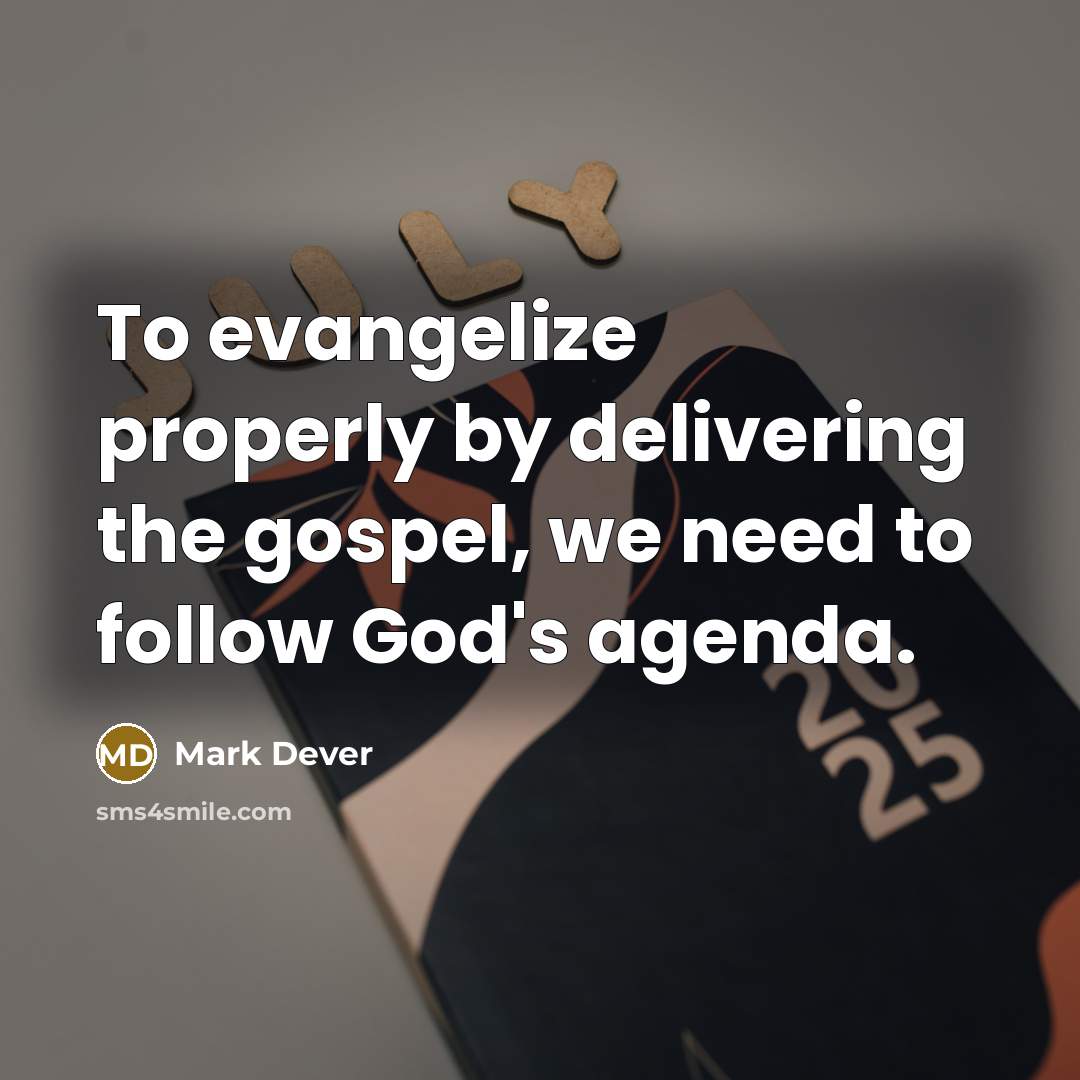 “To evangelize properly by delivering the gospel, we need to…” quote by Mark Dever