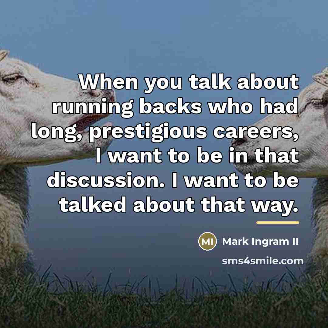 “When you talk about running backs who had long, prestigious…” quote by Mark Ingram II