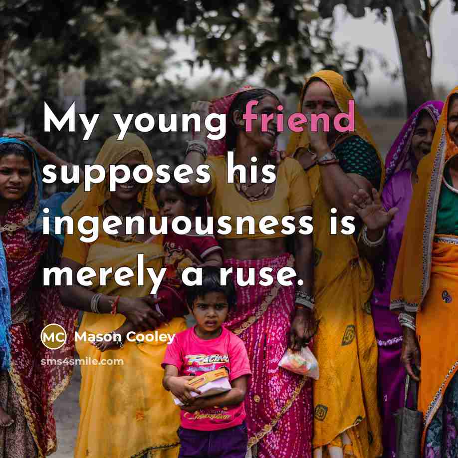 “My young friend supposes his ingenuousness is merely a ruse.…” quote by Mason Cooley