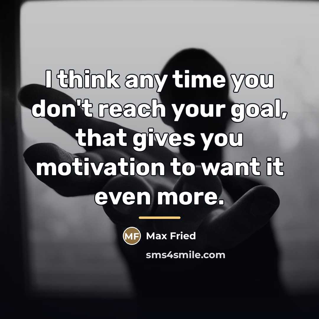 “I think any time you don't reach your goal, that…” quote by Max Fried