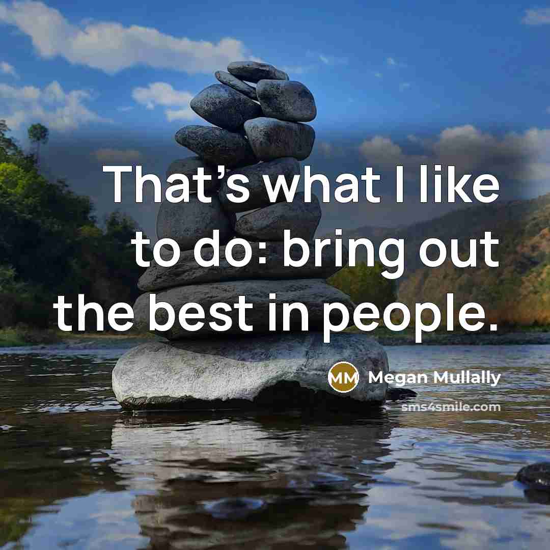 “That's what I like to do: bring out the best in people.” quote by Megan Mullally