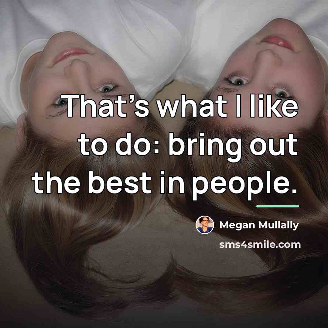 “That's what I like to do: bring out the best…” quote by Megan Mullally