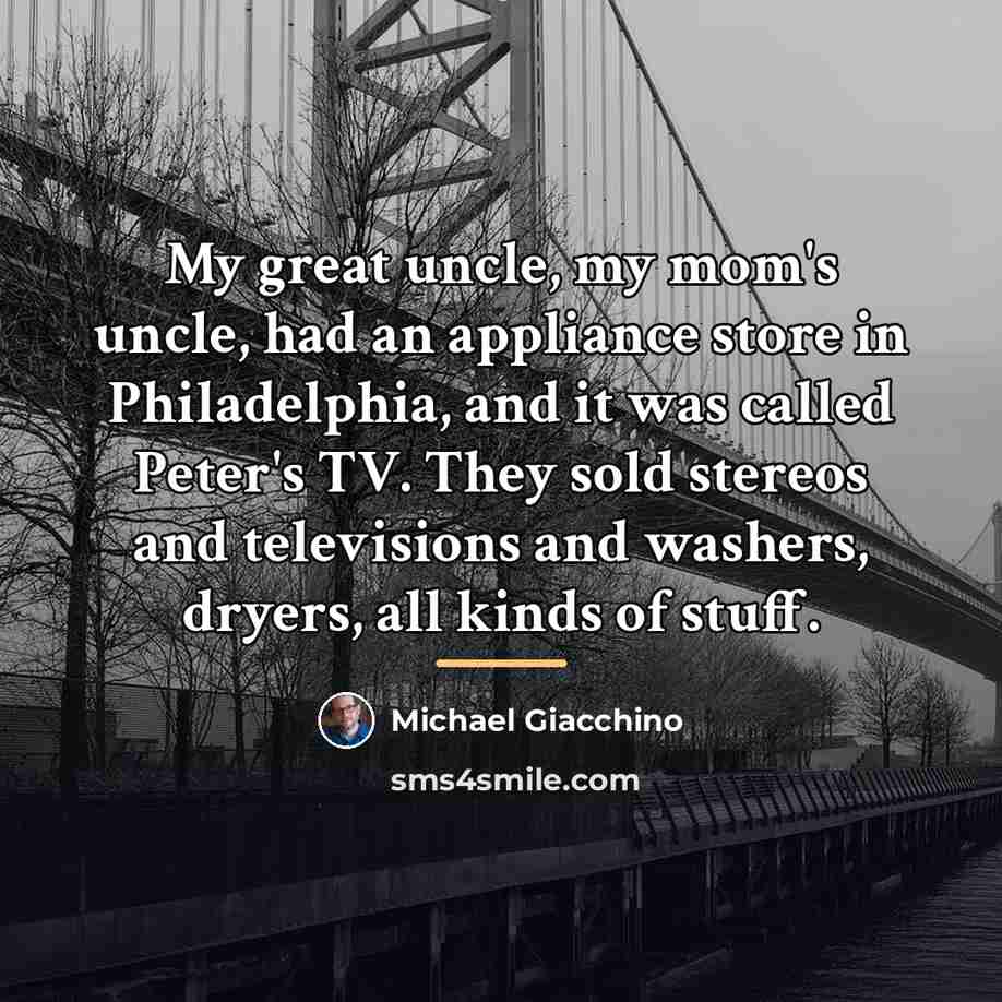 “My great uncle, my mom's uncle, had an appliance store…” quote by Michael Giacchino