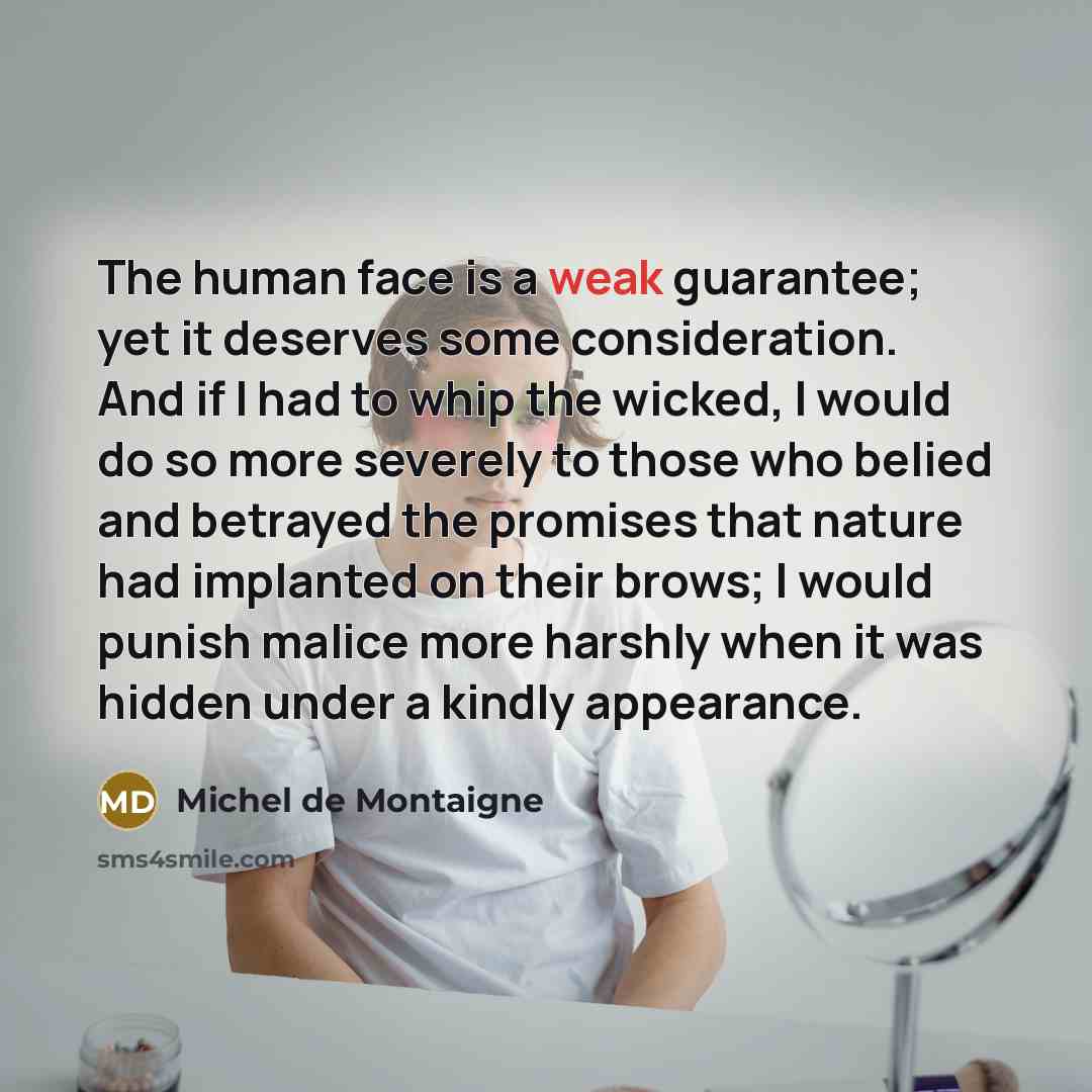 “The human face is a weak guarantee; yet it deserves…” quote by Michel de Montaigne