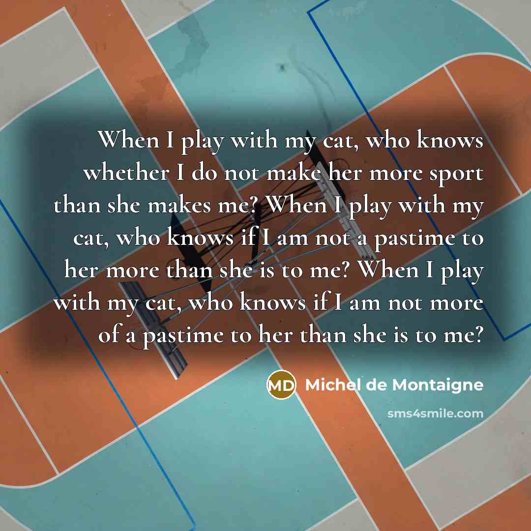 “When I play with my cat, who knows whether I…” quote by Michel de Montaigne