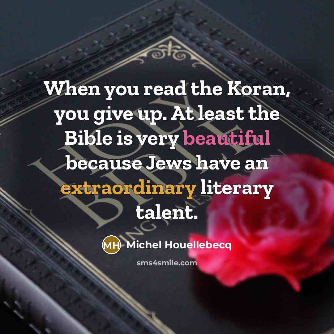 “When you read the Koran, you give up. At least…” quote by Michel Houellebecq