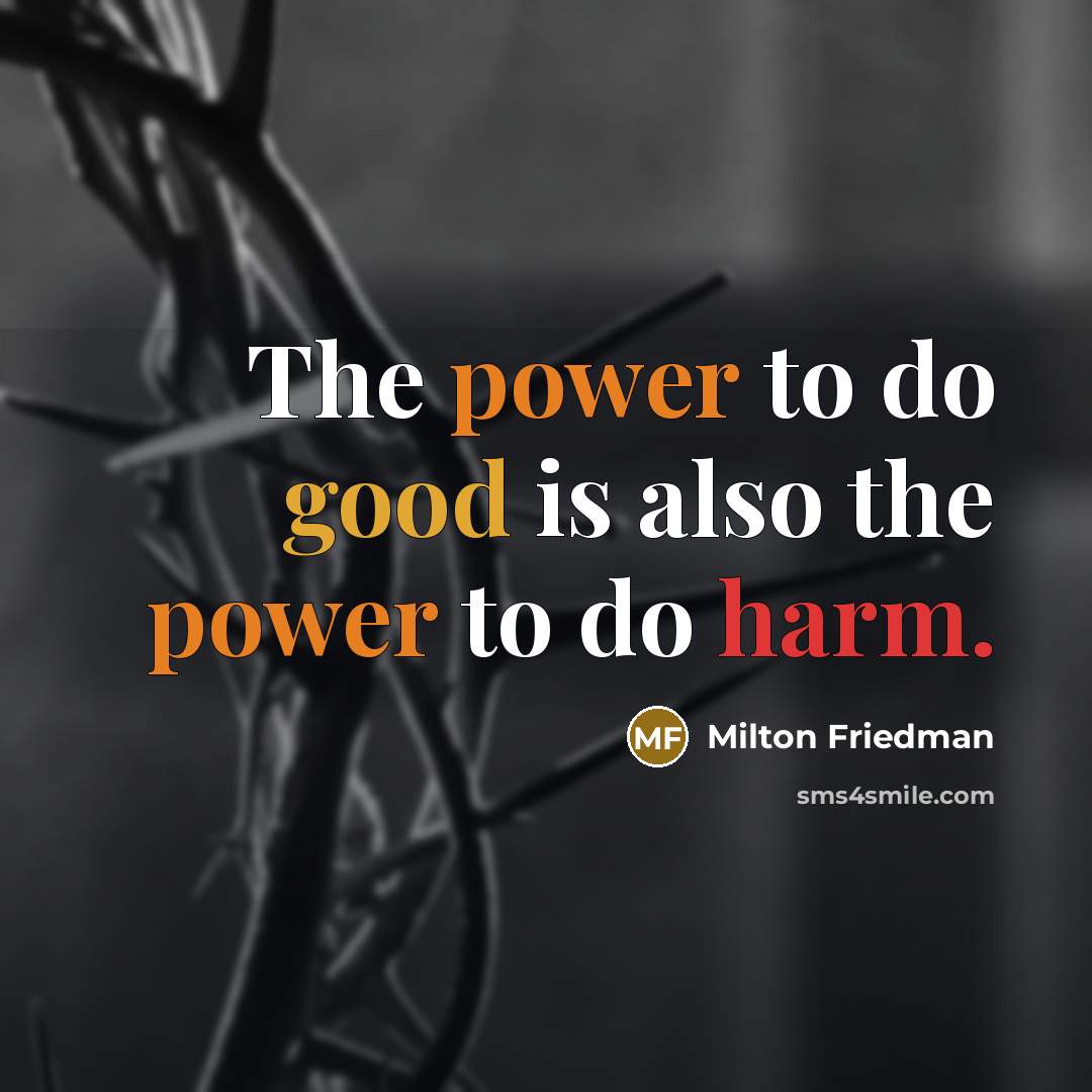 “The power to do good is also the power to…” quote by Milton Friedman