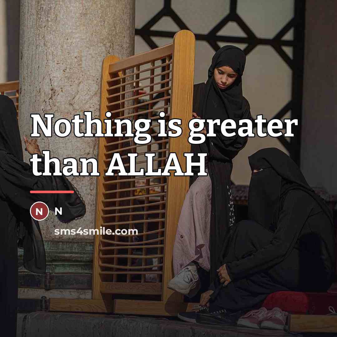 “Nothing is greater than ALLAH…” quote by N