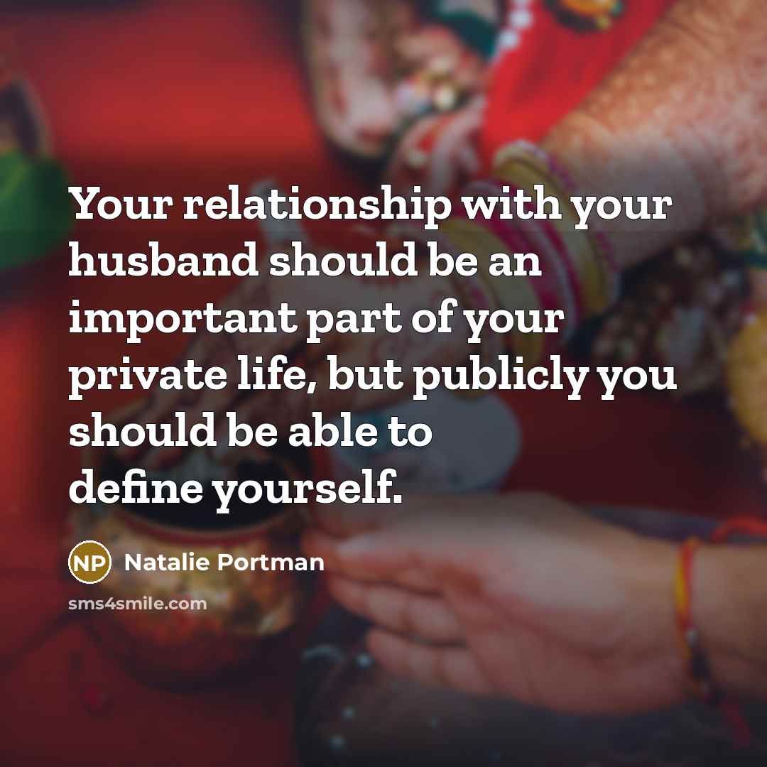 “Your relationship with your husband should be an important part…” quote by Natalie Portman