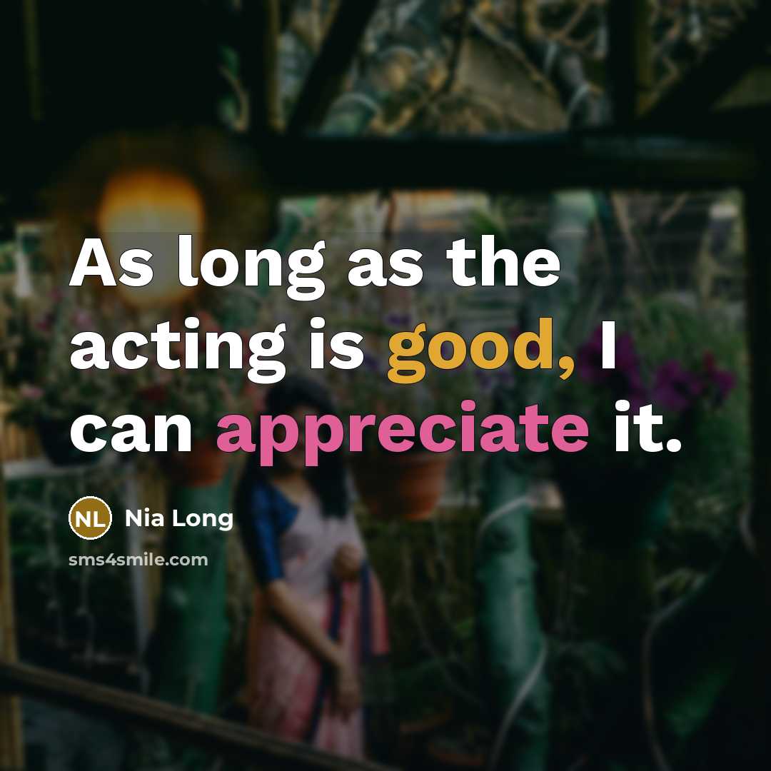 “As long as the acting is good, I can appreciate…” quote by Nia Long