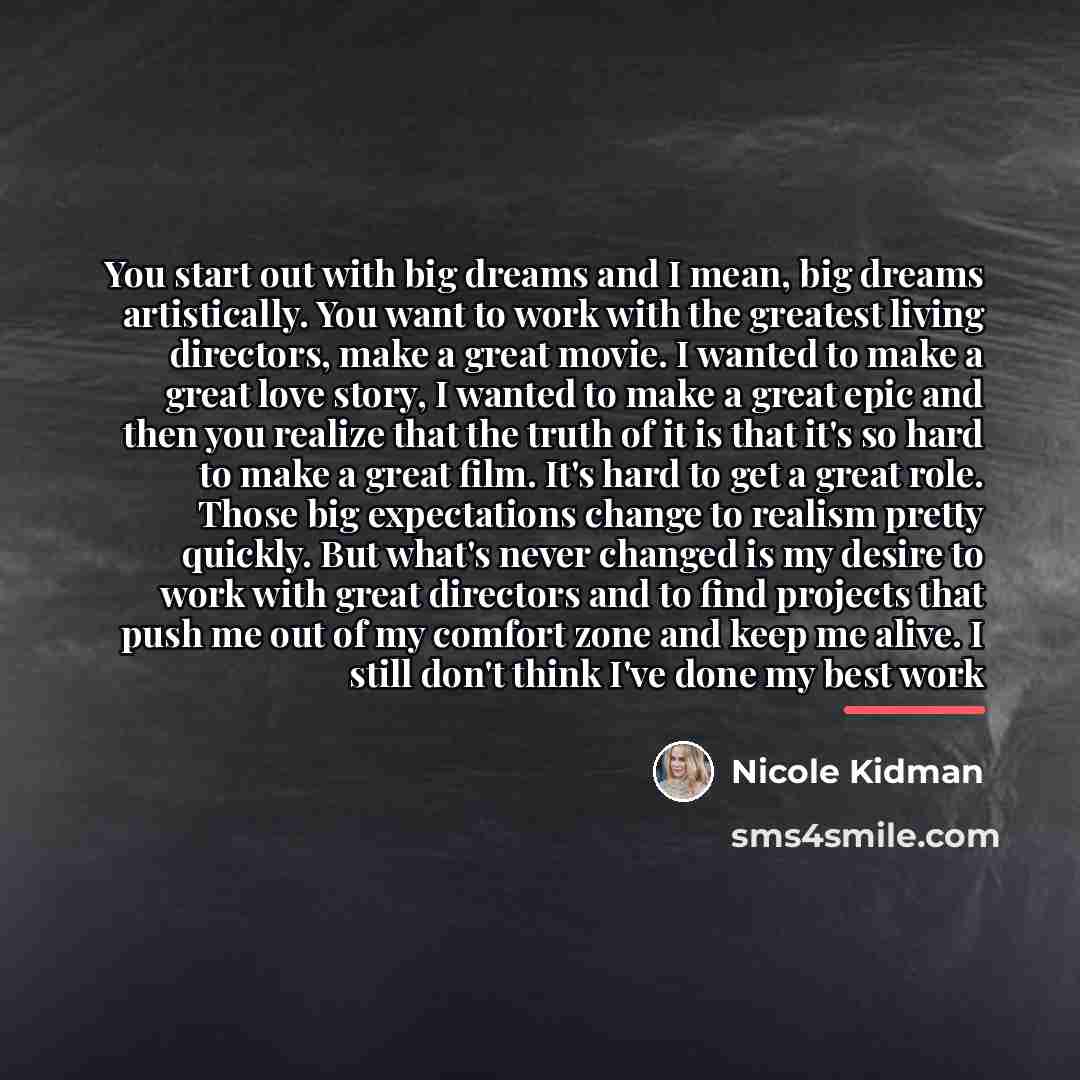 “You start out with big dreams and I mean, big…” quote by Nicole Kidman