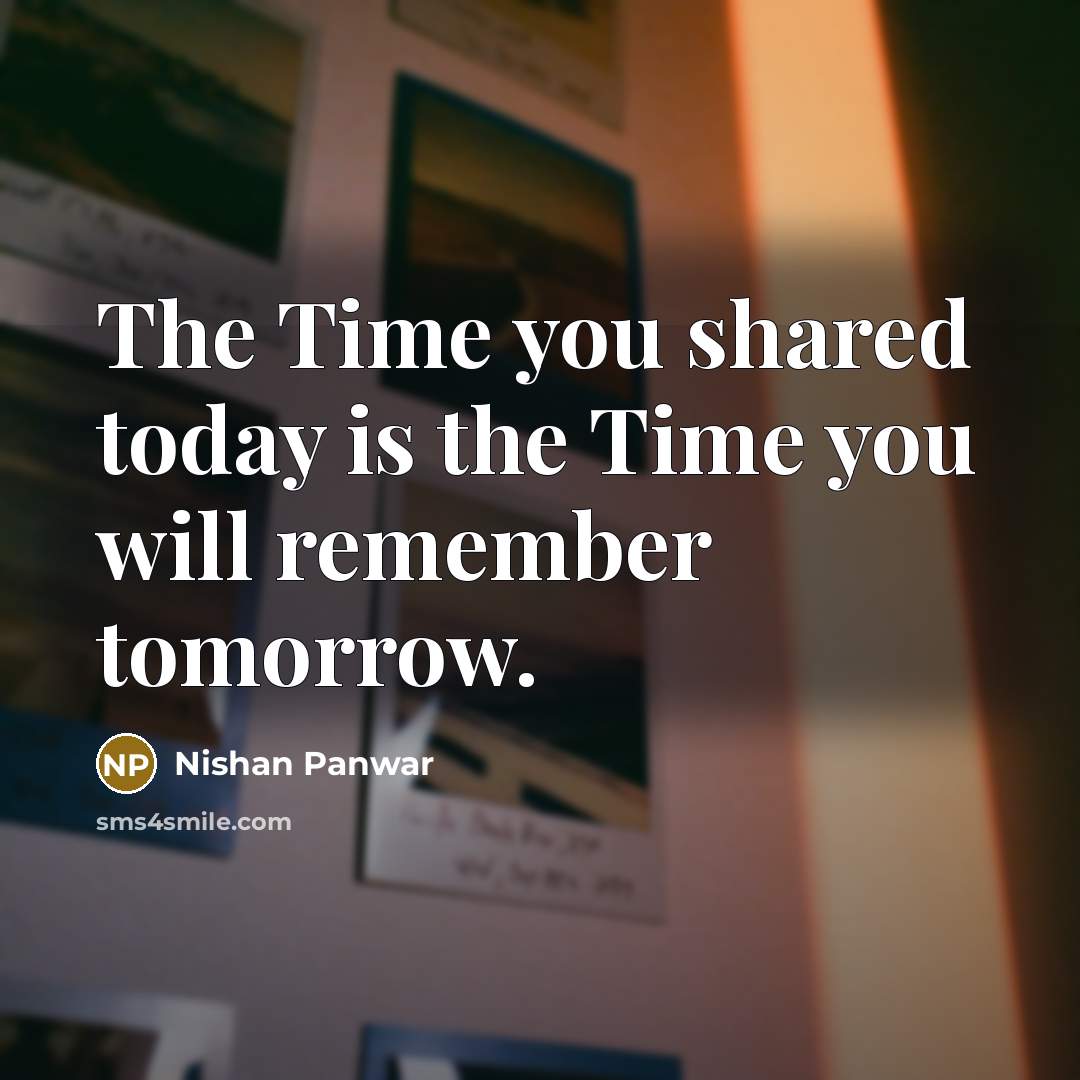 “The Time you shared today is the Time you will…” quote by Nishan Panwar