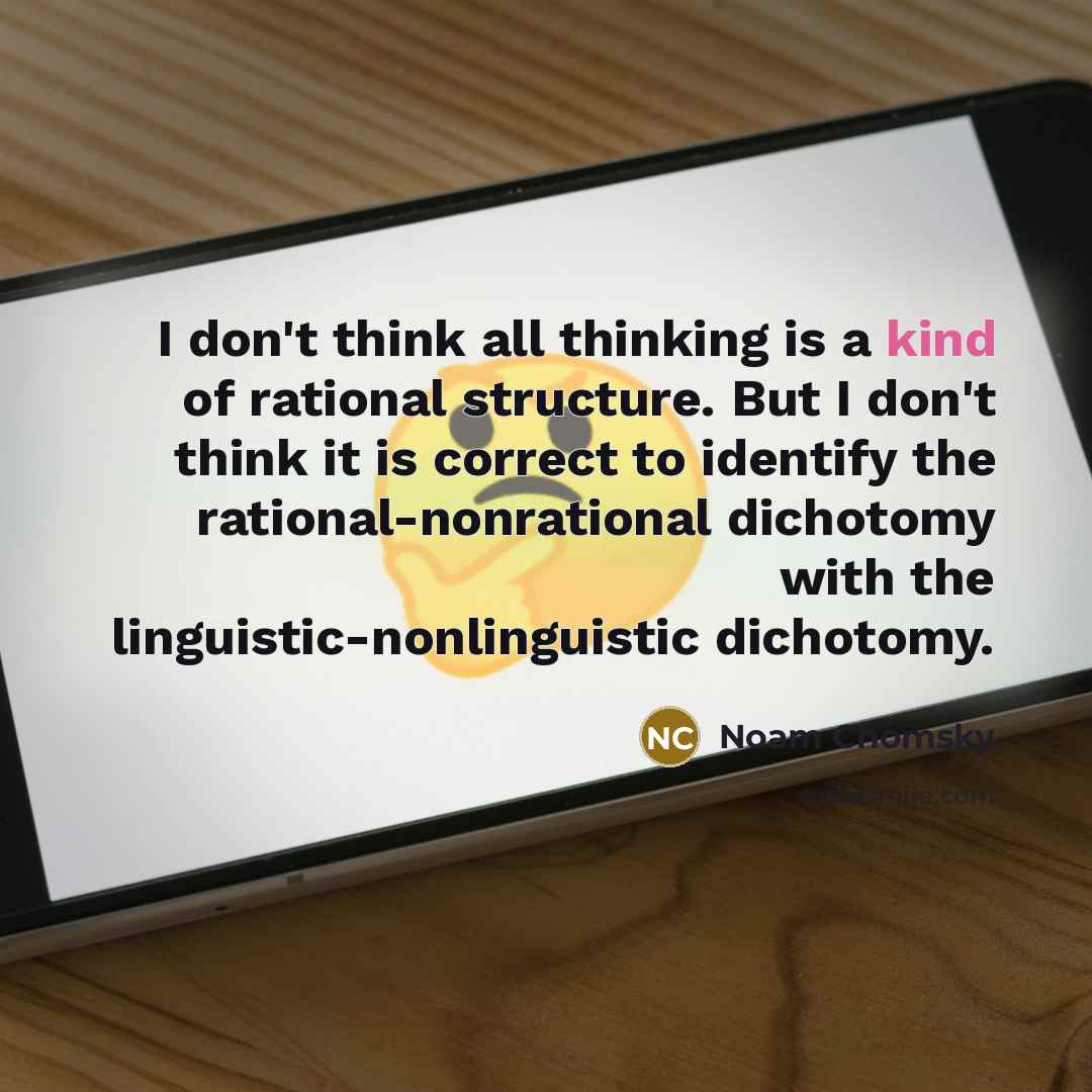 “I don't think all thinking is a kind of rational…” quote by Noam Chomsky