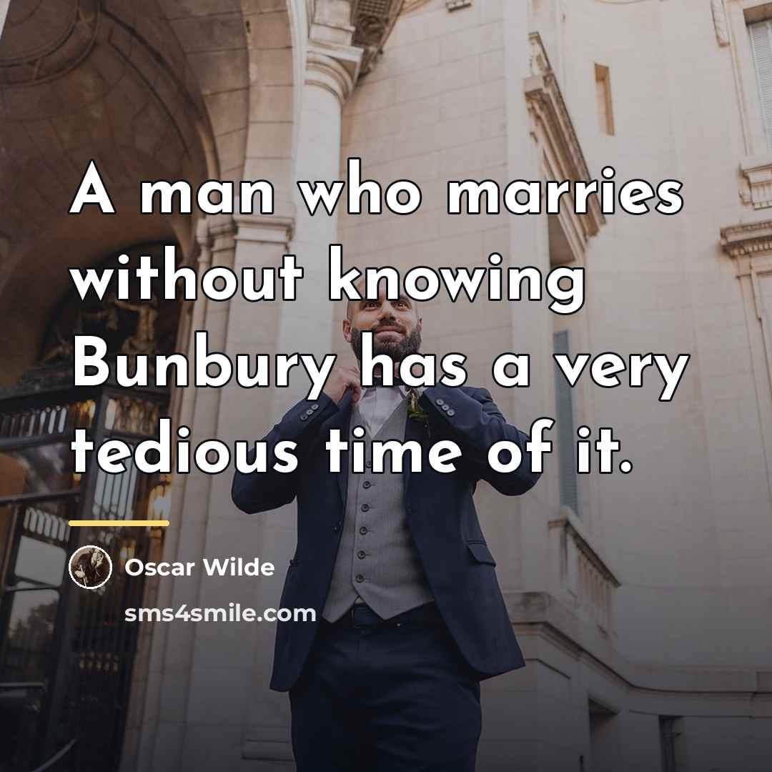 “A man who marries without knowing Bunbury has a very…” quote by Oscar Wilde