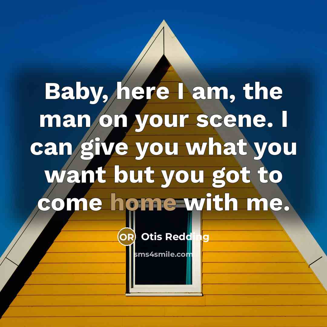 “Baby, here I am, the man on your scene. I…” quote by Otis Redding