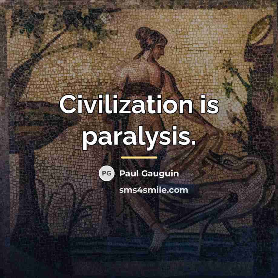 “Civilization is paralysis.…” quote by Paul Gauguin
