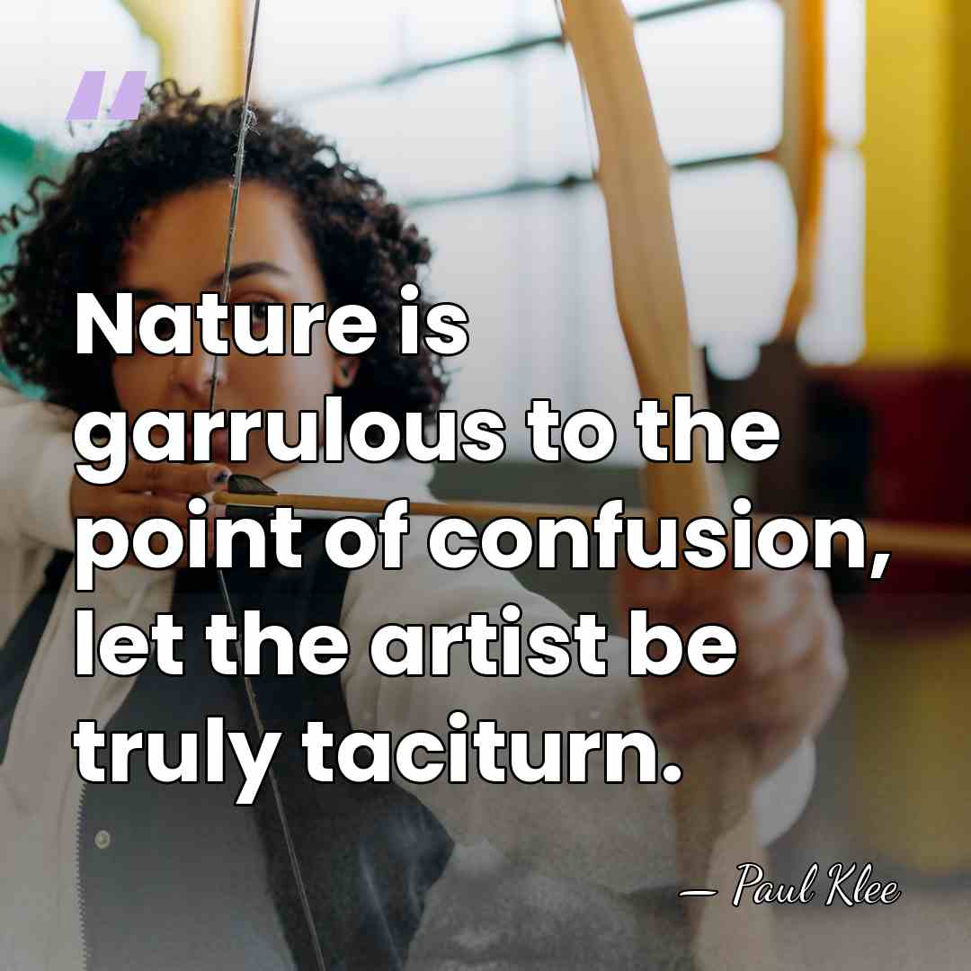Nature is garrulous to the point of confusion, let the artist be&hellip; - Paul Klee