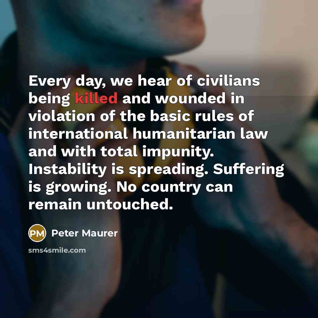 “Every day, we hear of civilians being killed and wounded…” quote by Peter Maurer