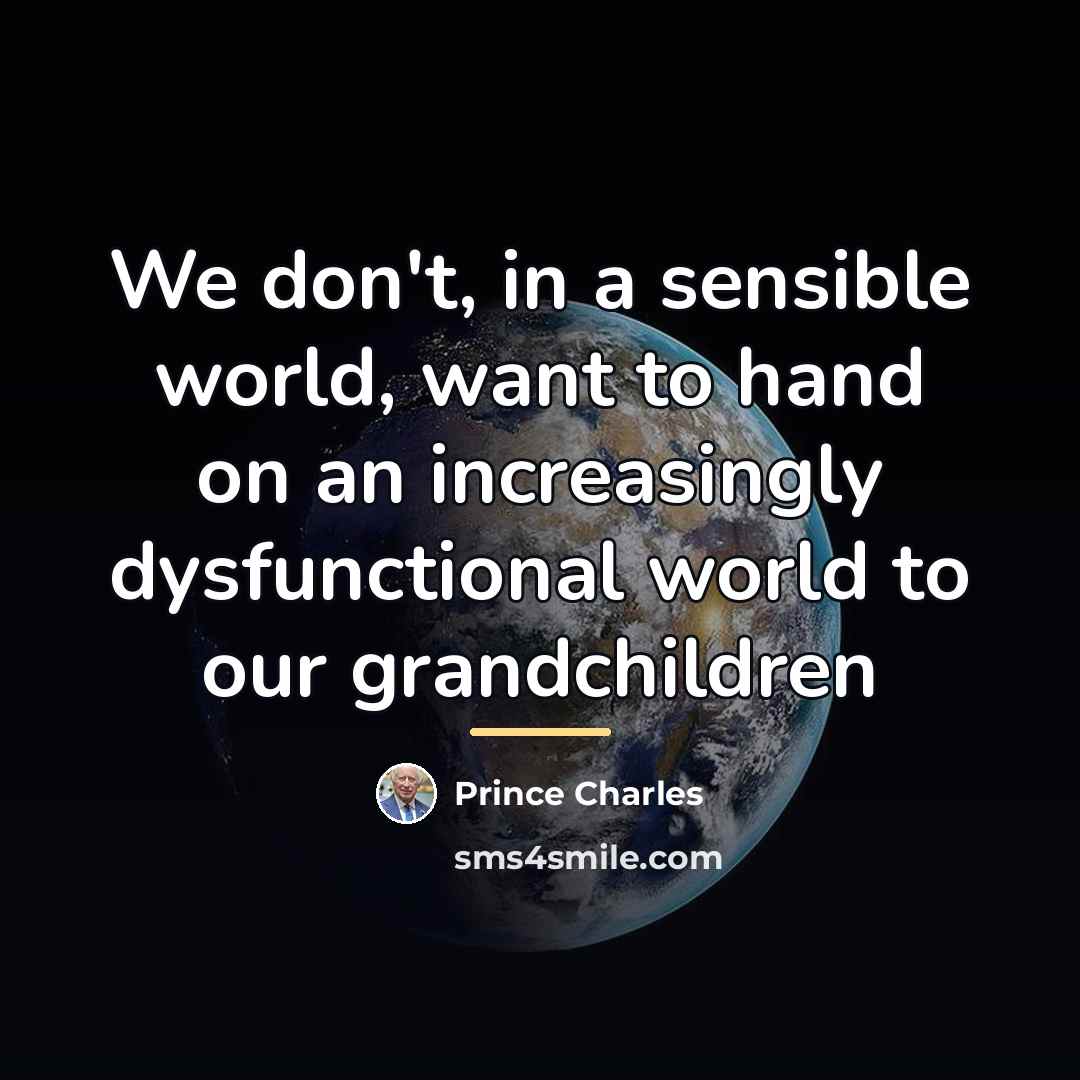 “We don't, in a sensible world, want to hand on…” quote by Prince Charles