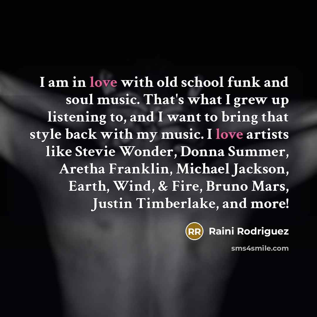 “I am in love with old school funk and soul…” quote by Raini Rodriguez