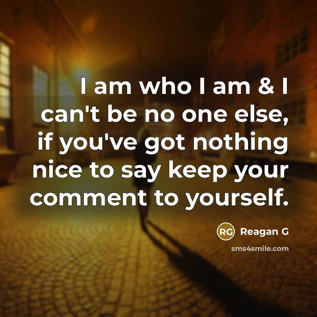 “I am who I am & I can't be no…” quote by Reagan G