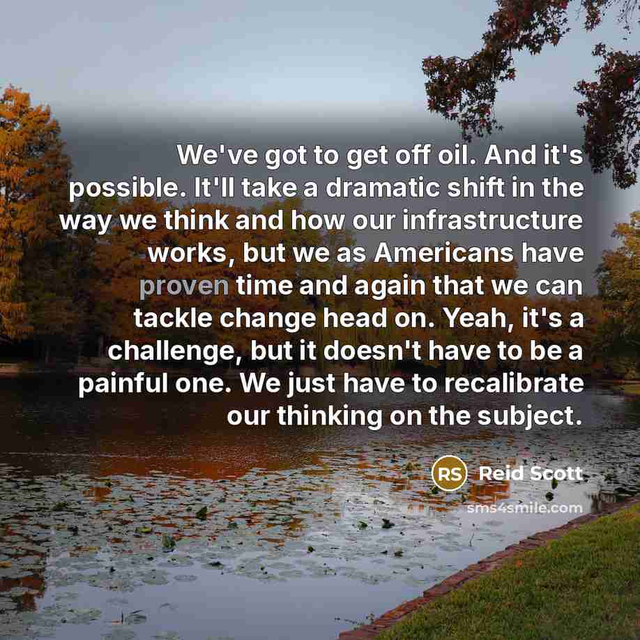 “We've got to get off oil. And it's possible. It'll…” quote by Reid Scott