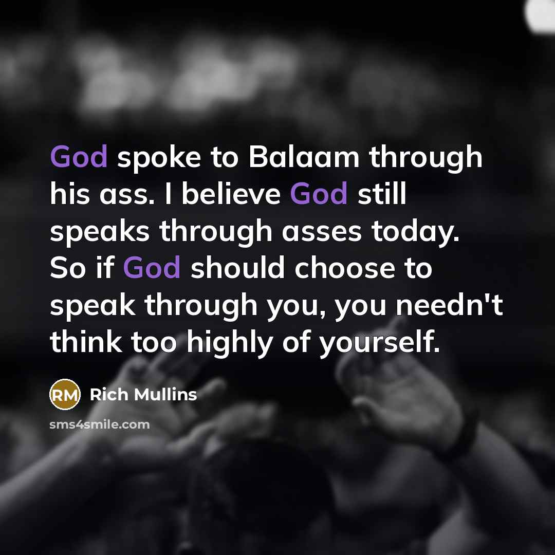 “God spoke to Balaam through his ass. I believe God…” quote by Rich Mullins
