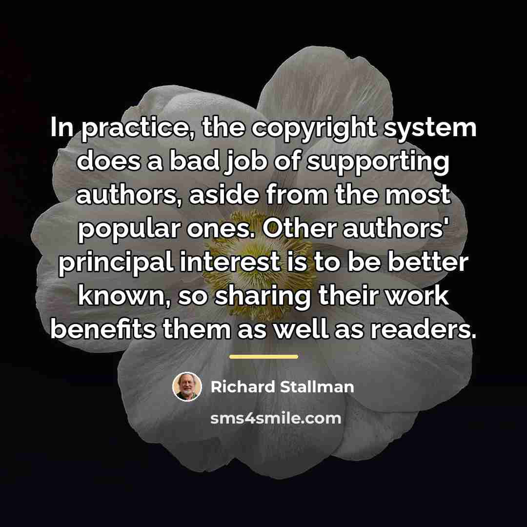 “In practice, the copyright system does a bad job of…” quote by Richard Stallman