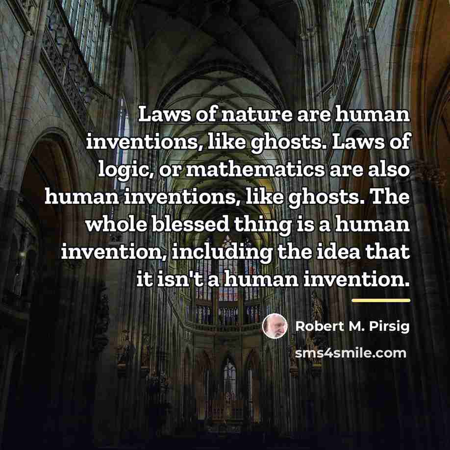 “Laws of nature are human inventions, like ghosts. Laws of…” quote by Robert M. Pirsig