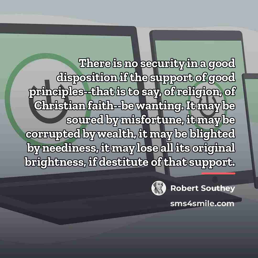 “There is no security in a good disposition if the…” quote by Robert Southey