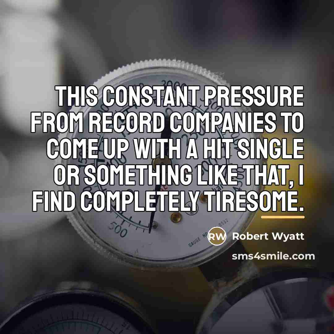 “This constant pressure from record companies to come up with…” quote by Robert Wyatt