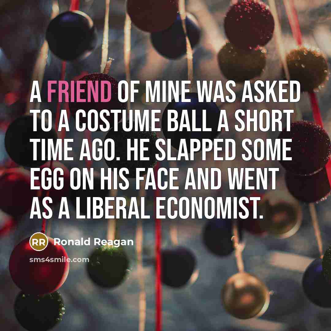 “A friend of mine was asked to a costume ball…” quote by Ronald Reagan