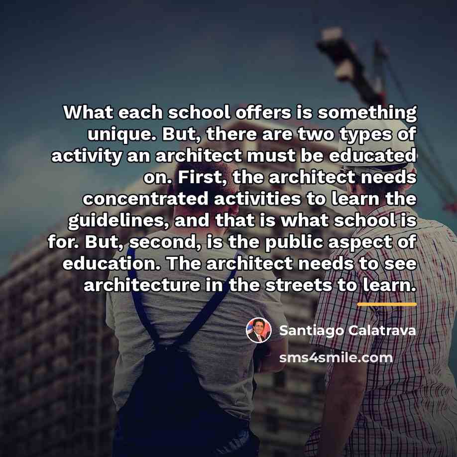 “What each school offers is something unique. But, there are…” quote by Santiago Calatrava