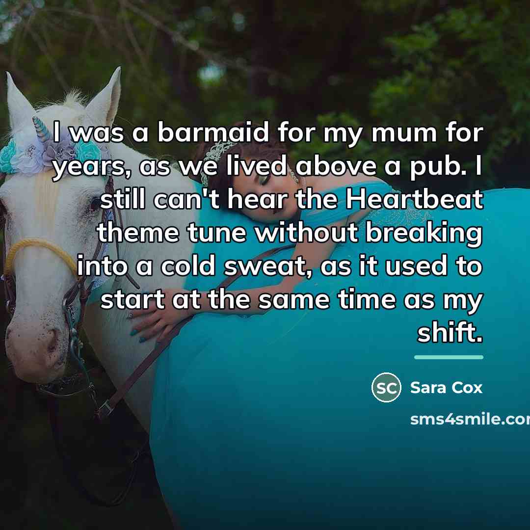 “I was a barmaid for my mum for years, as…” quote by Sara Cox