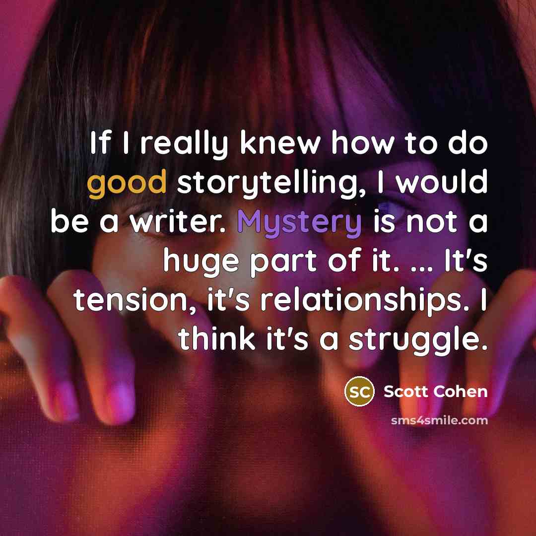 “If I really knew how to do good storytelling, I…” quote by Scott Cohen
