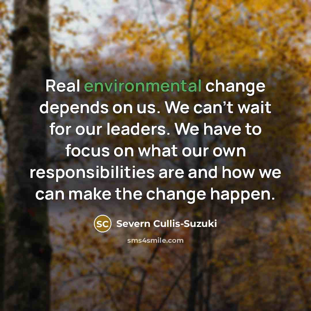 “Real environmental change depends on us. We can't wait for…” quote by Severn Cullis-Suzuki