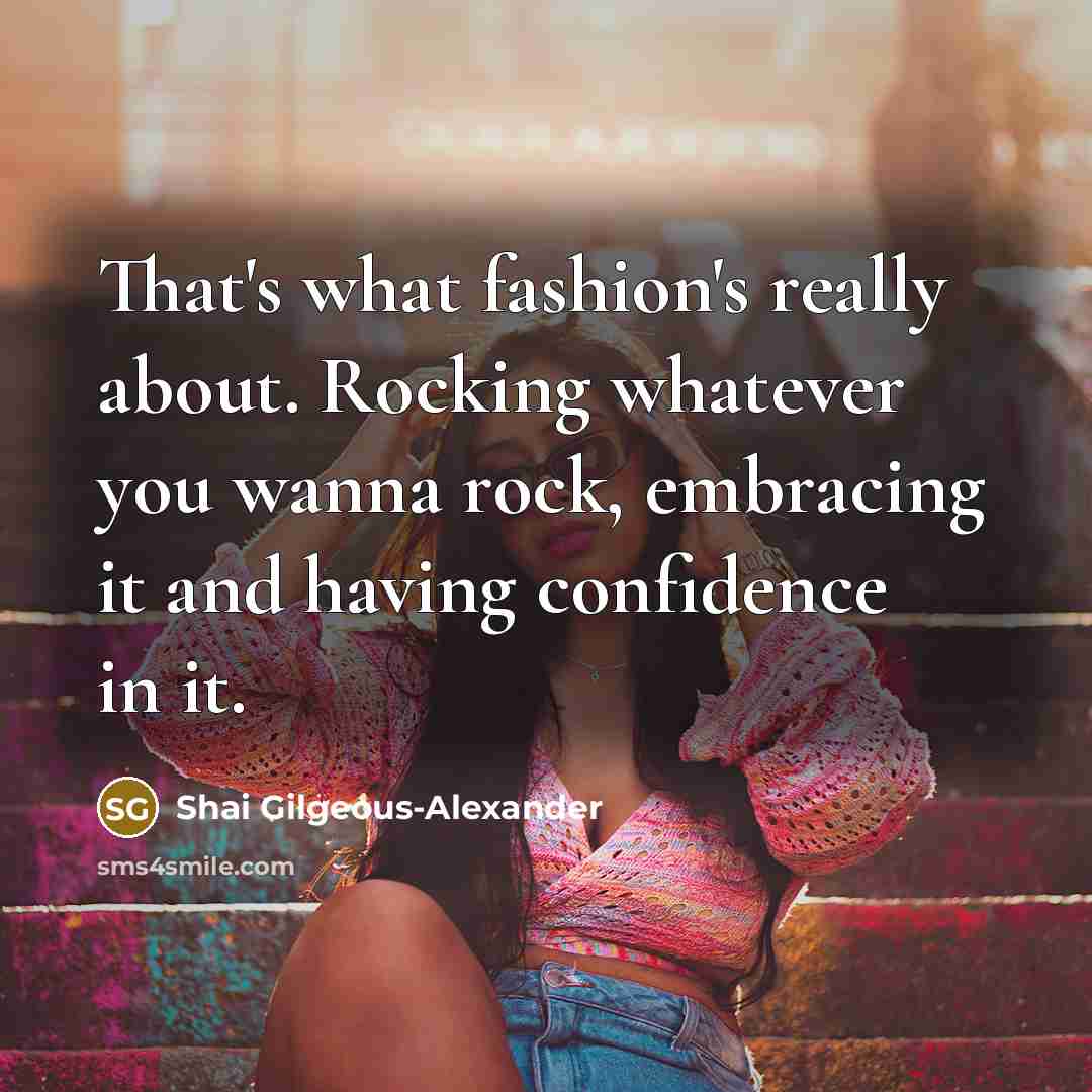 “That's what fashion's really about. Rocking whatever you wanna rock,…” quote by Shai Gilgeous-Alexander