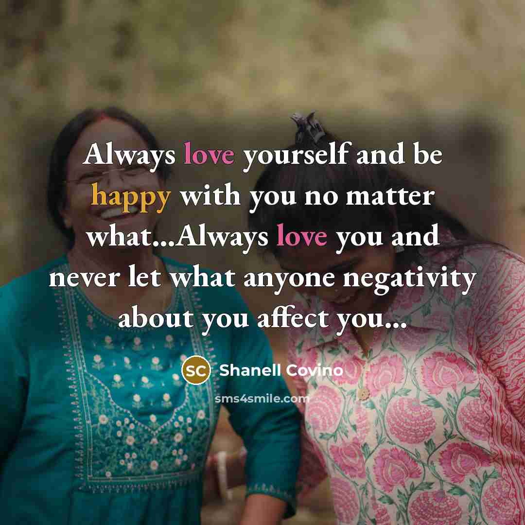 “Always love yourself and be happy with you no matter…” quote by Shanell Covino