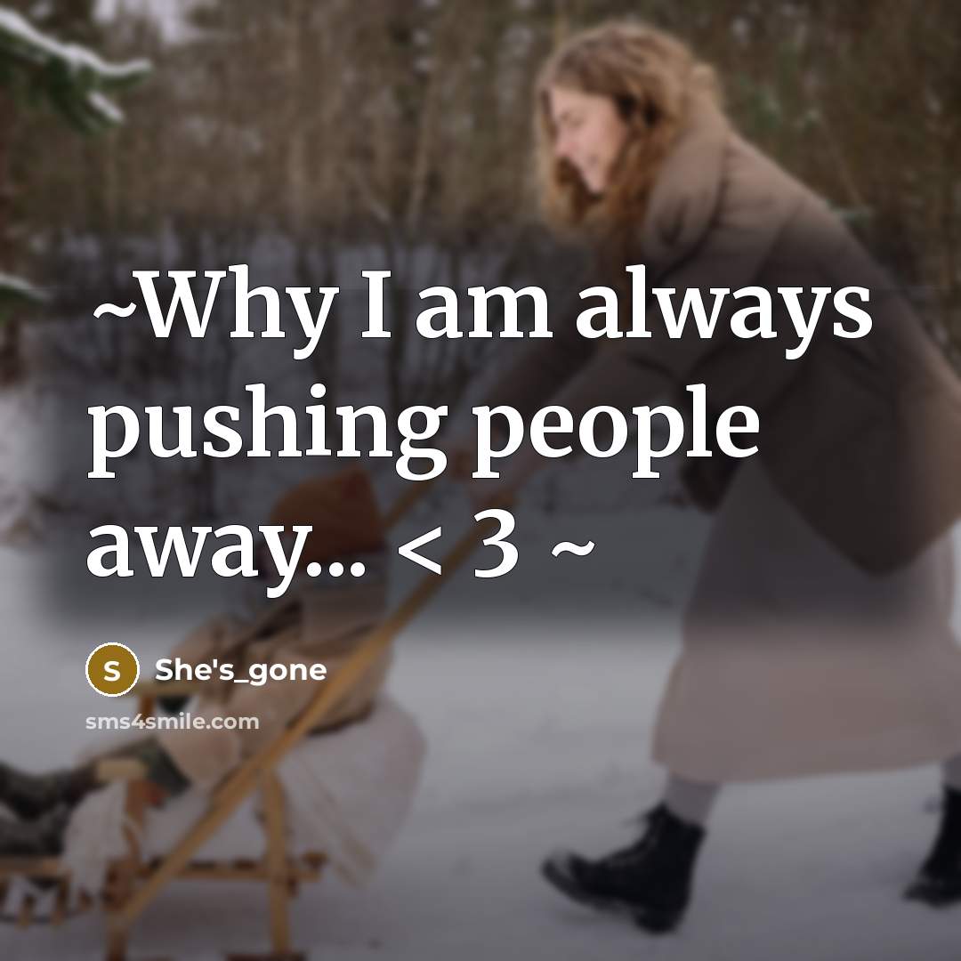 “~Why I am always pushing people away... < 3 ~…” quote by She's_gone