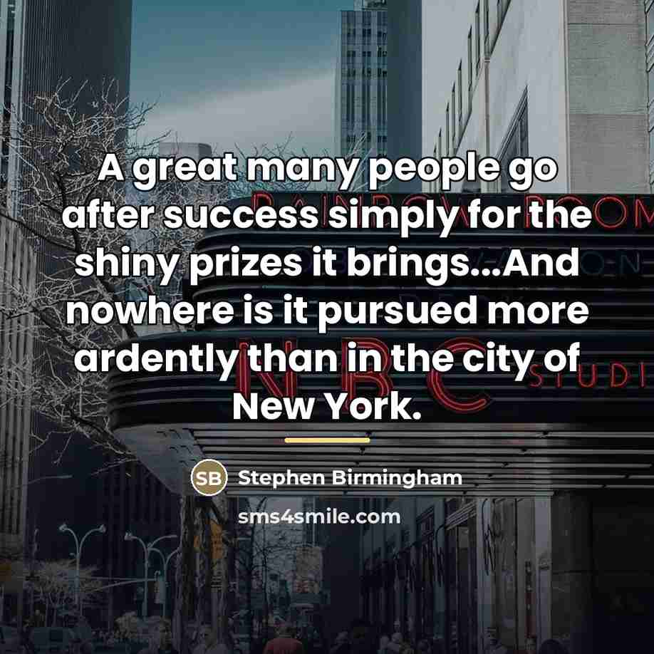“A great many people go after success simply for the…” quote by Stephen Birmingham